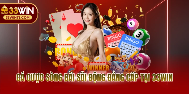Cá cược sòng bài sôi động đẳng cấp tại 33WIN