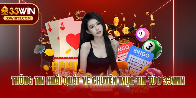 Thông tin khái quát về chuyên mục tin tức 33WIN